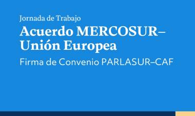PARLASUR y CAF firman Memorándum de Entendimiento y debaten futuro del Acuerdo MERCOSUR - Unión Europea